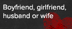 Boyfriend, Girlfriend, Husband or Wife
